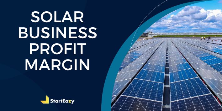 Solar Business Profit Margin | Guide for Startups